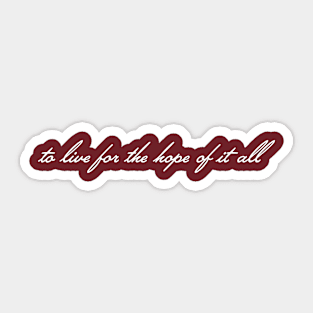 To Live for the Hope of it All Sticker